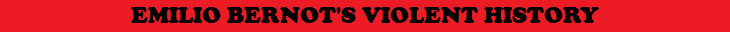 EMILIO BERNOT'S VIOLENT HISTORY